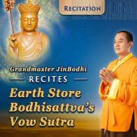 Grandmaster JinBodhi Recites the “Earth Store Bodhisattva’s Vow Sutra”