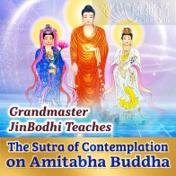 Grandmaster JinBodhi teaches “The Sutra of Contemplation on Amitabha Buddha”