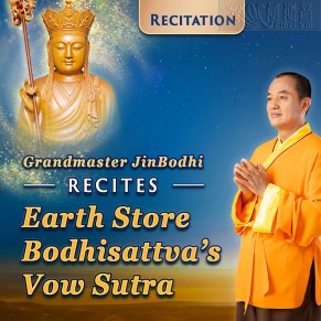 Grandmaster JinBodhi Recites the “Earth Store Bodhisattva’s Vow Sutra”